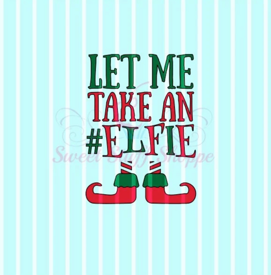 LET ME TAKE An Elfie -  Cookie Silk Screen, Silk Screen Cookie Stencil, Mesh Stencil, Cookie Stencil, Custom Silk Screen